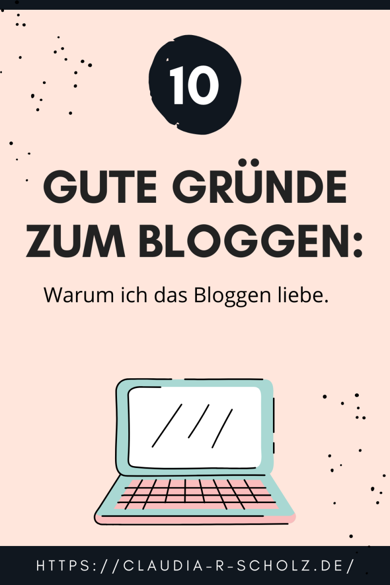 10 gute Gründe zum Bloggen bzw. warum ich es liebe.